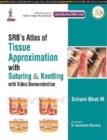 SRB's Atlas of Tissue Approximation with Suturing & Knotting : with Video Demonstration - Book