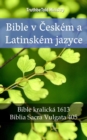 Bible v Ceskem a Latinskem jazyce : Bible kralicka 1613 - Biblia Sacra Vulgata 405 - eBook