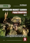 Operation Market Garden Paratroopers : Uniforms, Equipment and Personal Items of the 1st Polish Independent Parachute Brigade Volume 1 - Book