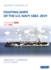 Fighting Ships of the U.S. Navy 1883-2019 Volume One Part Two : Aircraft Carriers. Escort Carriers - Book
