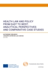 Health Law and Policy from East to West: Analytical Perspectives and Comparative Case Studies - eBook