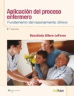 Aplicacion del proceso enfermero: Fundamento del razonamiento clinico - Book