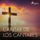 La Biblia: 22 Cantar de los cantares - eAudiobook