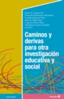 Caminos y derivas para otra investigacion educativa y social - eBook
