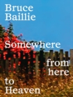 Bruce Baillie: Somewhere from Here to Heaven - Book