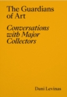 The Guardians of Art : Conversations with Major Collectors - Book