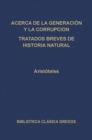 Acerca de la generacion y la corrupcion. Tratados breves de historia natural. - eBook