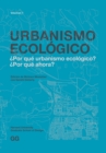 Urbanismo Ecologico. Volumen 1 :  Por que urbanismo ecologico?  Por que ahora? - eBook
