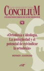 Ortodoxia e ideologia. La ambiguedad y el potencial de reivindicar la ortodoxia. Concilium 355 (2014) - eBook