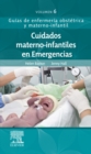 Cuidados materno-infantiles en Emergencias : Guias de enfermeria obstetrica y materno-infantil - eBook