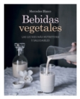 Bebidas vegetales : Las leches mas nutritivas y saludables - eBook