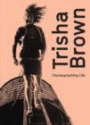 Trisha Brown: Choreographing Life - Book