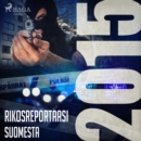 Rikosreportaasi Suomesta 2015 - eAudiobook