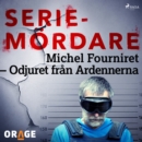 Michel Fourniret - Odjuret fran Ardennerna - eAudiobook