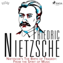 Nietzsche's The Birth of Tragedy: From the Spirit of Music - eAudiobook