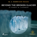 B. J. Harrison Reads Beyond the Broken Glacier - eAudiobook