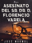 Asesinato del Sr. Dr. D. Florencio Varela - eBook