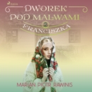 Dworek pod Malwami 2 - Franciszka - eAudiobook