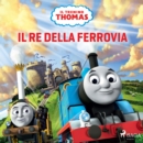 Il trenino Thomas - Il re della ferrovia - eAudiobook