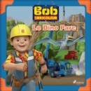 Bob le Bricoleur - Le Dino Parc - eAudiobook