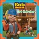 Bob le Bricoleur - Zoe l'heroine ! - eAudiobook