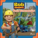 Bob Budowniczy - Park Dinozaurow - eAudiobook