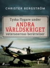 Tyska flygare under andra varldskriget : veteranernas berattelser. Del 2 - eBook