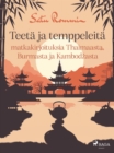 Teeta ja temppeleita - matkakirjoituksia Thaimaasta, Burmasta ja Kambodzasta - eBook