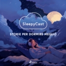 SleepyCast. Storie per dormire meglio - eAudiobook