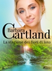 La stagione dei fiori di loto (La collezione eterna di Barbara Cartland 81) - eBook
