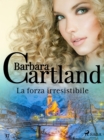 La forza irresistibile (La collezione eterna di Barbara Cartland 37) - eBook