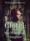 Clotel; or, The President's Daughter - eBook
