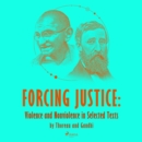 Forcing Justice: Violence and Nonviolence in Selected Texts by Thoreau and Gandhi - eAudiobook