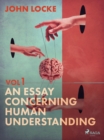 An Essay Concerning Human Understanding. Volume One - eBook