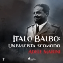 Italo Balbo: Un fascista scomodo - eAudiobook