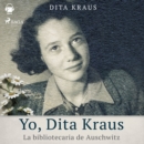 Yo, Dita Kraus. La bibliotecaria de Auschwitz - eAudiobook