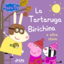 Peppa Pig - La Tartaruga Birichina e altre storie - eAudiobook
