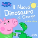 Peppa Pig - Il Nuovo Dinosauro di George e altre storie - eAudiobook