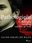 Pathologieen. De ondergang van Johan van Vere de With - eBook