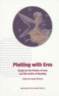 Plotting with Eros : Essays on the Poetics of Love and the Erotics of Reading - Book
