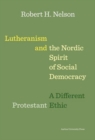 Lutheranism and the Nordic Spirit of Social Democracy : A Different Protestant Ethic - Book