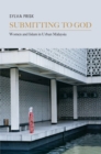 Submitting to God : Women and Islam in Urban Malaysia - Book