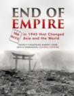 End of Empire : 100 Days in 1945 that Changed Asia and the World - Book