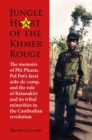 Jungle Heart of the Khmer Rouge : The memoirs of Phi Phuon, Pol Pot’s Jarai aide-de-camp, and the role of tribal minorities in the Khmer Rouge revolution - Book