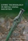 Lithic Technology in Metal Using Societies : Proceedings of a UISPP Workshop, September 2006 - Book