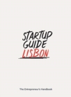 Startup Guide Lisbon : The Entrepreneur's Handbook - Book