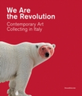 We Are the Revolution : Contemporary Art Collecting in Italy - Book