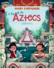 A Day with the Aztecs : Avery Everywhere - Book