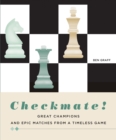 Checkmate! : Great Champions and Epic Matches From A Timeless Game - Book