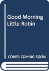 Good Morning, Little Robin! - Book